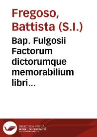 Bap. Fulgosii Factorum dictorumque memorabilium libri IX