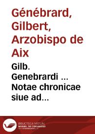 Gilb. Genebrardi ... Notae chronicae siue ad chronologiam & historiam uniuersam methodus...