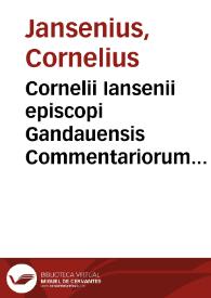 Cornelii Iansenii episcopi Gandauensis Commentariorum in suam concordiam, ac totam Historiam Euangelicam Partes IIII... ; [partes prima et secunda]