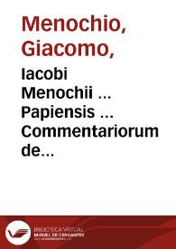 Iacobi Menochii ... Papiensis ... Commentariorum de praesumptionibus, coniecturis, signis, & indiciis, pars prima