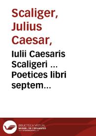 Iulii Caesaris Scaligeri ... Poetices libri septem...