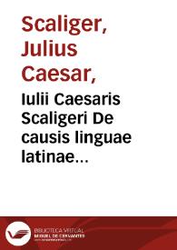 Iulii Caesaris Scaligeri De causis linguae latinae libri tredecim