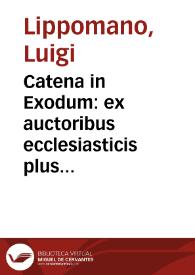 Catena in Exodum : ex auctoribus ecclesiasticis plus minus sexaginta iisque partim graecis, partim latinis, connexa