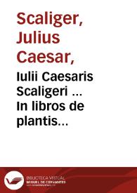 Iulii Caesaris Scaligeri ... In libros de plantis Aristoteli inscriptos, commentarii...