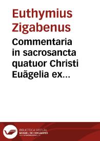Commentaria in sacrosancta quatuor Christi Euãgelia ex Chrysostomi aliorumque veterû scriptis magna ex parte collecta