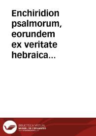 Enchiridion psalmorum, eorundem ex veritate hebraica versionem, ac Ioannis Campensis è regione paraphrasim, sic ut versus versui respondeat, complectens ; Concionem praeterea Salomonis Ecclesiaste, per eundem Campensem ex hebraico paraphrastikós traductam...