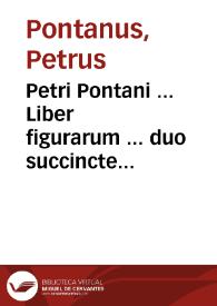 Petri Pontani ... Liber figurarum ... duo succincte complectens capita, cum recriminatione in adversarium