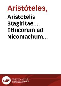 Aristotelis Stagiritae ... Ethicorum ad Nicomachum libri decem