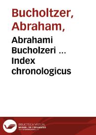Abrahami Bucholzeri ... Index chronologicus