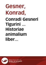 Conradi Gesneri Tigurini ... Historiae animalium liber II, qui est de quadrupedis ouiparis...
