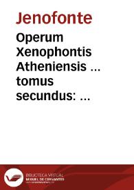 Operum Xenophontis Atheniensis ... tomus secundus : quo continentur politici, atque alij libri XV ... cum epistolarum fragmentis, & adpendice noua