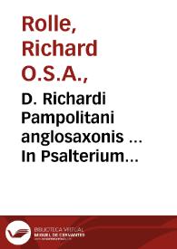 D. Richardi Pampolitani anglosaxonis ... In Psalterium Dauidicum, atq[ue] alia quaedam Sacrae Scripturae monumenta ... compendiosa iuxtaq[ue] pia enarratio