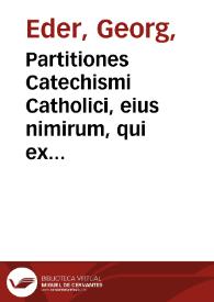 Partitiones Catechismi Catholici, eius nimirum, qui ex decreto Concilii Tridentini Pii V, Pont. Max. iussu ad parochos primum editus...