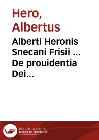 Alberti Heronis Snecani Frisii ... De prouidentia Dei libri quinque...