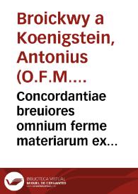 Concordantiae breuiores omnium ferme materiarum ex sacris Bibliorum libris...
