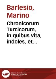 Chronicorum Turcicorum, in quibus vita, indoles, et aduersus Turcas res gestae Georgij Castrioti, Epirotarum principis (qui ... Scanderbegus, hoc est, Alexander Magnus, cognominatus fuit) libris XIII