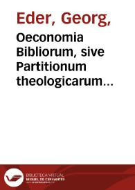 Oeconomia Bibliorum, sive Partitionum theologicarum libri quinque, quibus Sacrae Scripturae dispositio, seu artificium et vis atque ratio, in tabulis velut ad vivum exprimitur...