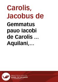 Gemmatus pauo Iacobi de Carolis ... Aquilani, coloribus, seu capitibus distinctus : in quo Iuris Canonici, & Ciuilis variae per modum etymologiae, quaestionis, diffinitionis, declarationis, & distinctionis tanguntur materiae...