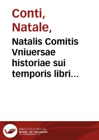Natalis Comitis Vniuersae historiae sui temporis libri triginta ab anno salutis nostrae 1545, vsque ad annum 1581 ; cum duobus indicibus Laurentii Gottij...