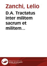 D.A. Tractatus inter militem sacrum et militem secularem de duello super verbis Matth. cap. V Diligite inimicos vestros, & benefacite his qui...