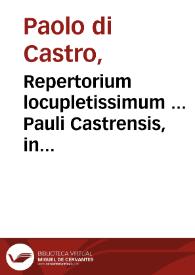 Repertorium locupletissimum ... Pauli Castrensis, in omnia eius vtilissima commentaria, seriem tum rerum, tum etiam sententiarum memorabilium...