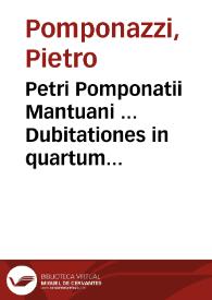 Petri Pomponatii Mantuani ... Dubitationes in quartum Meteorologicorum Aristotelis librum