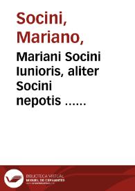 Mariani Socini Iunioris, aliter Socini nepotis ... Commentaria cum profundissima, tùm fructuosissima in quatuor (vt vocant) lecturas vespertinas,...