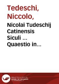 Nicolai Tudeschij Catinensis Siculi ... Quaestio in vetusto Parmensi gymnasio anno 1418 argutissimè disputata... ; Repetitio praetereà, siue...