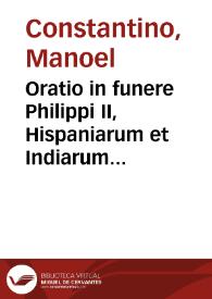 Oratio in funere Philippi II, Hispaniarum et Indiarum regis inuict. qui ab hac vita migrauit die decima tertia mensis septembris 1598...
