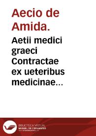 Aetii medici graeci Contractae ex ueteribus medicinae sermones XVI