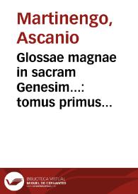 Glossae magnae in sacram Genesim... : tomus primus...