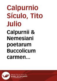 Calpurnii & Nemesiani poetarum Buccolicum carmen una cum commentariis Diomedis Guidalotti Bononiensis