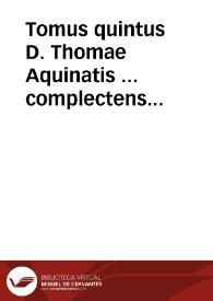 Tomus quintus D. Thomae Aquinatis ... complectens Expositionem, In decem libros Ethicorum, et In octo libros Politicorum, Aristotelis...