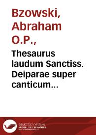 Thesaurus laudum Sanctiss. Deiparae super canticum Salue Regina, quadraginta concionibus, omne id, quod vel ad cultum B.V. Mariae, vel ad hominis...