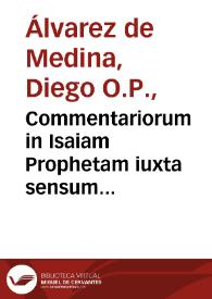 Commentariorum in Isaiam Prophetam iuxta sensum litteralem & moralem, cum annotationibus Sanctorum Patrum, & aliquibus animaduersionibus... ; tomus primus