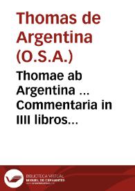 Thomae ab Argentina ... Commentaria in IIII libros Sententiarum