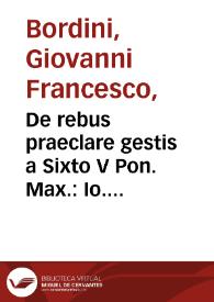 De rebus praeclare gestis a Sixto V Pon. Max. : Io. Francisci Bordini ... Carminum liber primus