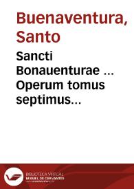 Sancti Bonauenturae ... Operum tomus septimus...
