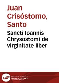 Sancti Ioannis Chrysostomi de virginitate liber