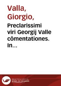 Preclarissimi viri Georgij Valle cômentationes. In Ptolomei quadripartitum inque Ciceronis Partitiones et Tusculanas questiô[n]es ac Plinij...