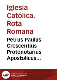 Petrus Paulus Crescentius Protonotarius Apostolicus ... pro parte ... DD. Philippi Hispaniarum Regis, necnon ... DD Archiepiscopi Granaten. ... literas apostolicas esse exequutioni demandandas ... in causa Conchen. et Carthaginen. decimarum sacrae Romanae Rotae ... intimetis et insinuetis ... Priori, et fratribus Conuentus monasterij seu domus Carthusien. Ordinis ... ac quibuscûque quorûcumque Monasteriorum, Conuentuum, domorum, et locorum Regni Granaten. ... debeat realiter et cum effectu decimas, et primitias ... integre soluisse... [Decreto de la Rota Romana acerca del modo de diezmar del Monasterio de Cartuja y todos los demás conventos y casas religiosas de la Archidiócesis de Granada].