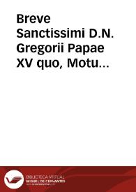 Breve Sanctissimi D.N. Gregorii Papae XV quo, Motu proprio, concedit Fratribus Ordinis Praedicatorum, vt inter se tractare possint de opinione affirmatiua Conceptionis Beatiss. Virginis Mariae