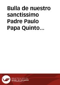 Bulla de nuestro sanctissimo Padre Paulo Papa Quinto de la Beatificación del Beato Ignacio, Fundador de la Compañia de Iesus