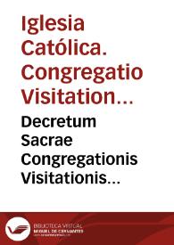 Decretum Sacrae Congregationis Visitationis Apostolicae S.D.N. Urbani divina providentia Papae VIII constitutae contra religiosos et eclesiasticos quosqumque quaestusas artes exercentes pro secularibus.