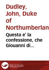 Questa e' la confessione, che Giouanni di Northomberlando fece, essendo egli sopra il palco per essere giustitiato