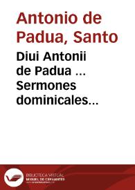 Diui Antonii de Padua ... Sermones dominicales moralissimi super Evangelia totius anni...