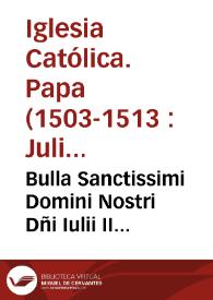 Bulla Sanctissimi Domini Nostri Dñi Iulii II Pontificis Max. super electione pôtificis futura, publicata solenniter Rome, & Bononie, & descripta in Quinterno Cancellarie