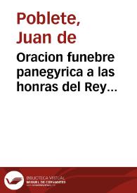 Oracion funebre panegyrica a las honras del Rey Nuestro Señor Don Felipe Quarto... que ... se celebraron en la metropolitana Iglesia de Mexico en 24 de Iulio de 1666...
