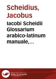 Iacobi Scheidii Glossarium arabico-latinum manuale, maximam partem e lexico Goliano excerptum