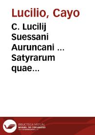 C. Lucilij Suessani Auruncani ... Satyrarum quae supersunt reliquiae